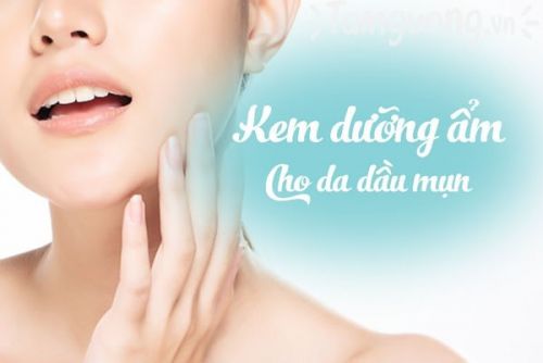 Kem dưỡng ẩm cho da dầu mụn