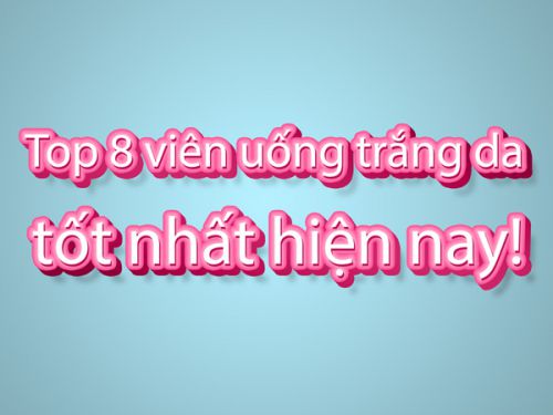 Các loại viên uống trắng da phổ biến trên thị trường hiện nay